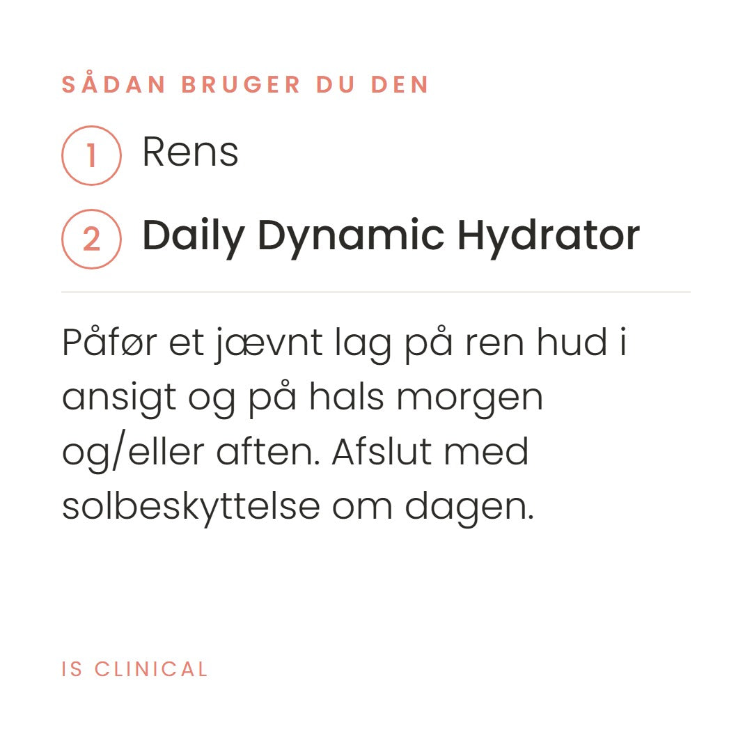 Sådan bruger du Daily Dynamic Hydrator fra iS Clinical. Påfør et jævnt lag på ren hud i ansigt og på hals morgen og/eller aften. Afslut med solbeskyttelse om dagen.