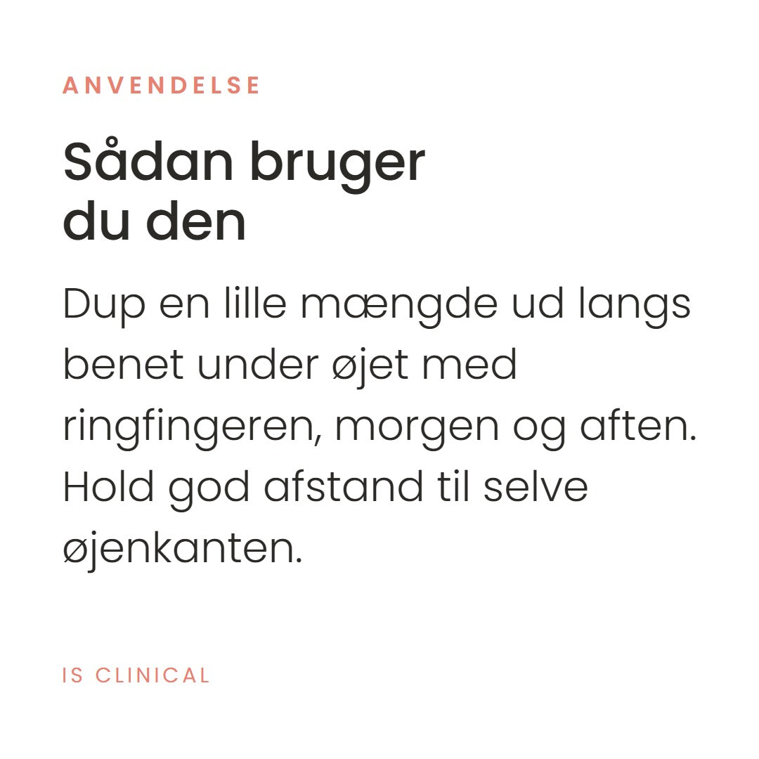 Sådan bruger du Eye Complex (15 ml) fra iS Clinical. Dup en lille mængde ud langs benet under øjet med ringfingeren, morgen og aften. Hold god afstand til selve øjenkanten.