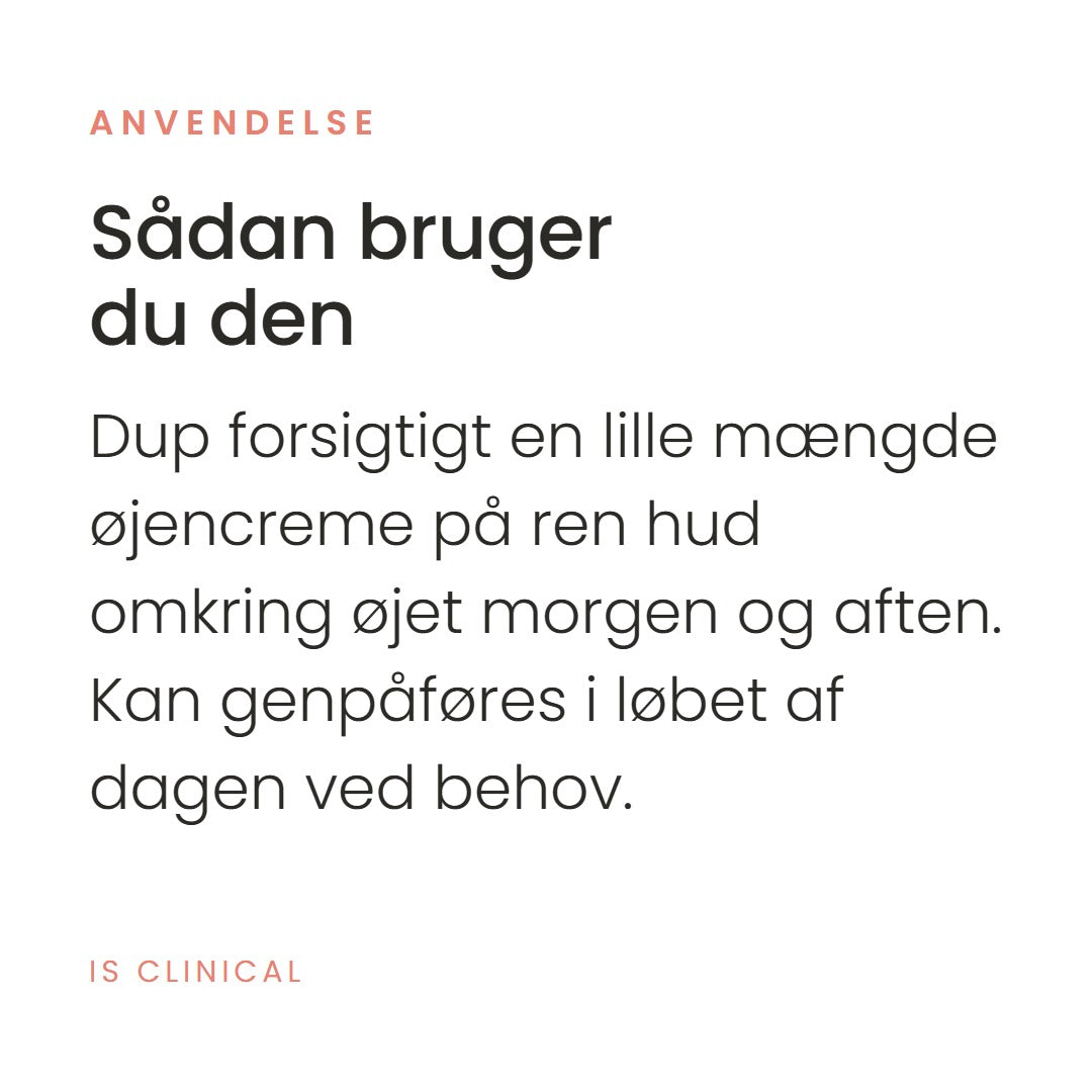 Sådan bruger du Youth Eye Complex (15 ml) fra iS Clinical. Dup forsigtigt en lille mængde øjencreme på ren hud omkring øjet morgen og aften. Kan genpåføres i løbet af dagen ved behov.