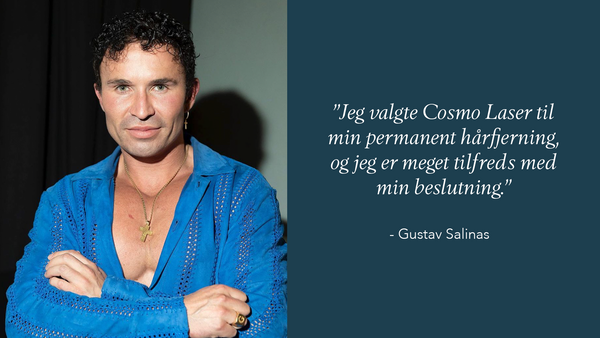 Gustav Salinas har valgt at få permanent hårfjerning hos Cosmo Laser