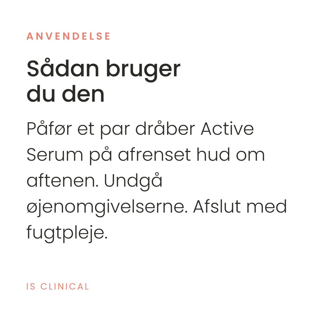 Sådan bruger du Active Serum fra iS Clinical. Påfør et par dråber Active Serum på afrenset hud om aftenen. Undgå øjenomgivelserne. Afslut med fugtpleje.