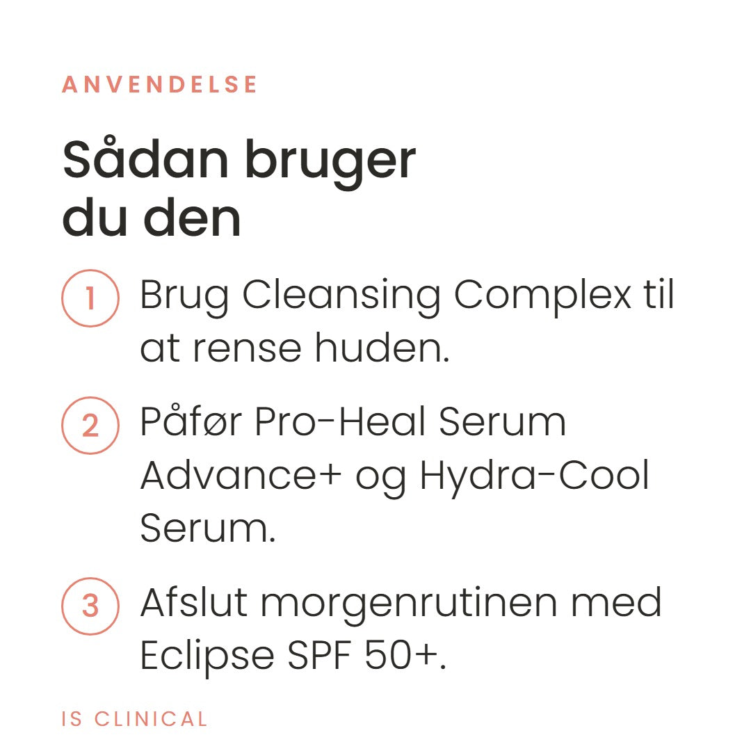 Sådan bruger du Pure Calm Collection fra iS Clinical. Brug Cleansing Complex til at rense huden, påfør Pro-Heal Serum Advance+ og Hydra-Cool Serum, afslut morgenrutinen med Eclipse SPF 50+.