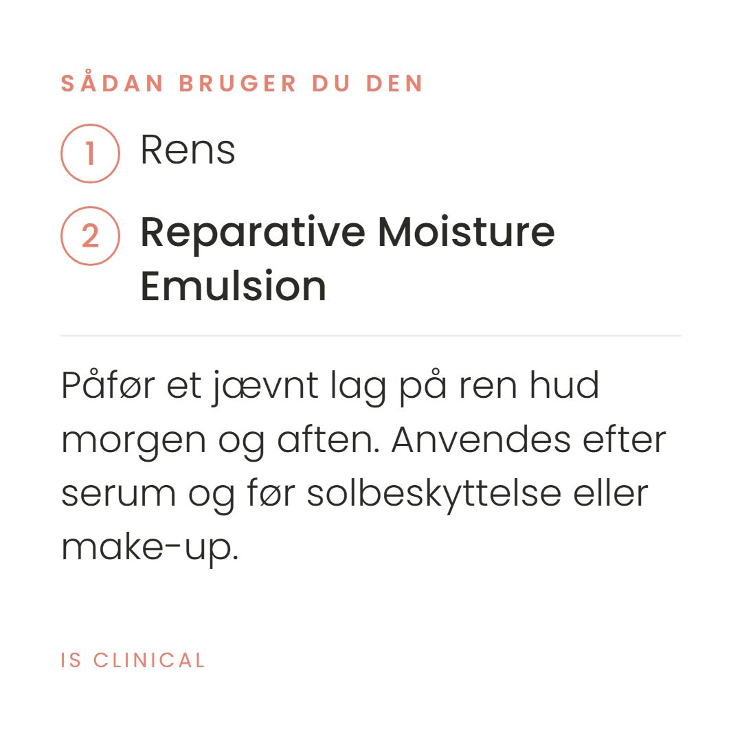 Sådan bruger du Reparative Moisture Emulsion (50 g) fra iS Clinical. Påfør et jævnt lag på ren hud morgen og aften. Anvendes efter serum og før solbeskyttelse eller make-up.