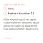 Sådan bruger du Retinol + Emulsion 0.3 fra iS Clinical. Påfør et tyndt lag på ren og tør hud om aftenen. Start med et par gange om ugen og øg gradvist. Husk solbeskyttelse i dagtimerne.