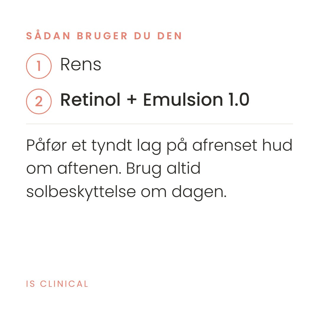 Sådan bruger du Retinol + Emulsion 1.0 fra iS Clinical. Påfør et tyndt lag på afrenset hud om aftenen. Brug altid solbeskyttelse om dagen.